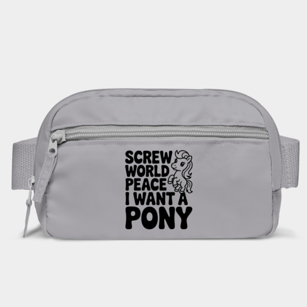 Screw World Peace I Want a Pony by Frank Ring