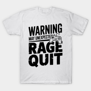 Warning May Unexpectedly Rage Quit T-Shirt