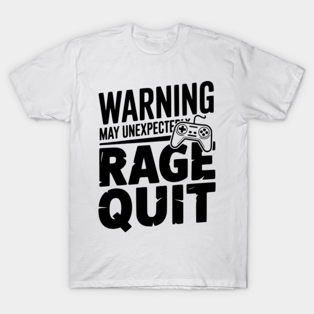 Warning May Unexpectedly Rage Quit T-Shirt by Frank Ring