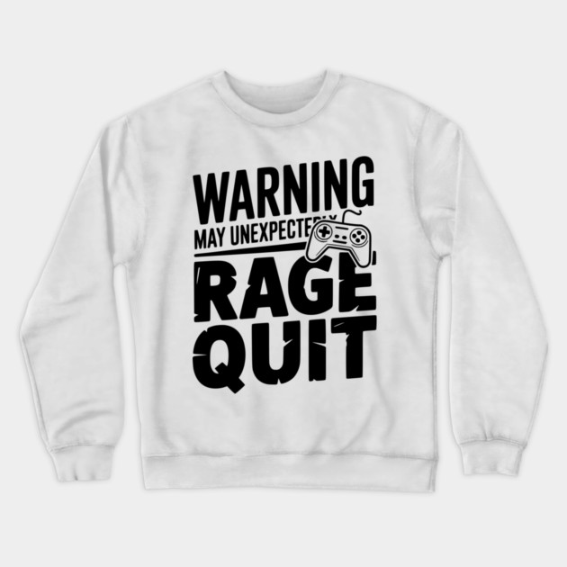 Warning May Unexpectedly Rage Quit Crewneck Sweatshirt by Frank Ring
