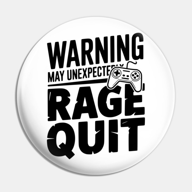 Warning May Unexpectedly Rage Quit Pin by Frank Ring