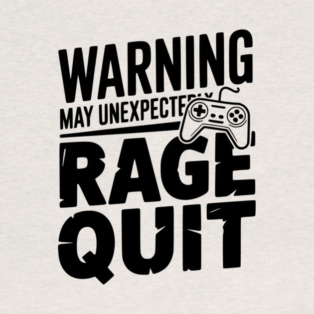 Warning May Unexpectedly Rage Quit by Frank Ring