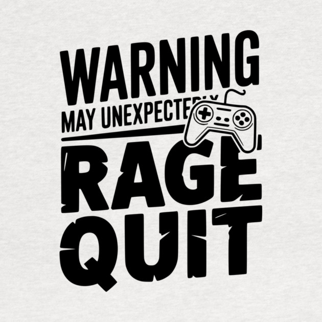 Warning May Unexpectedly Rage Quit by Frank Ring