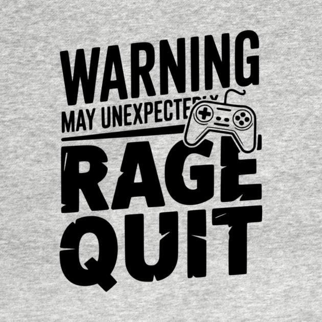 Warning May Unexpectedly Rage Quit by Frank Ring