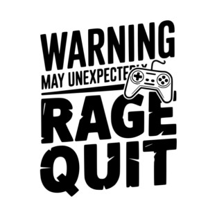 Warning May Unexpectedly Rage Quit T-Shirt