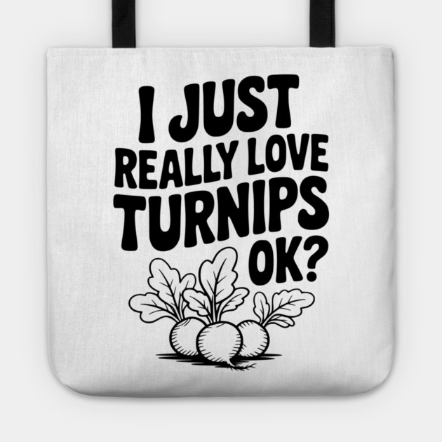 I Just Really Love Turnips OK? Tote by Frank Ring