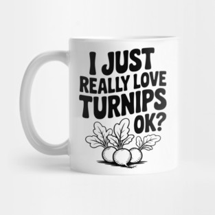 I Just Really Love Turnips OK? Mug