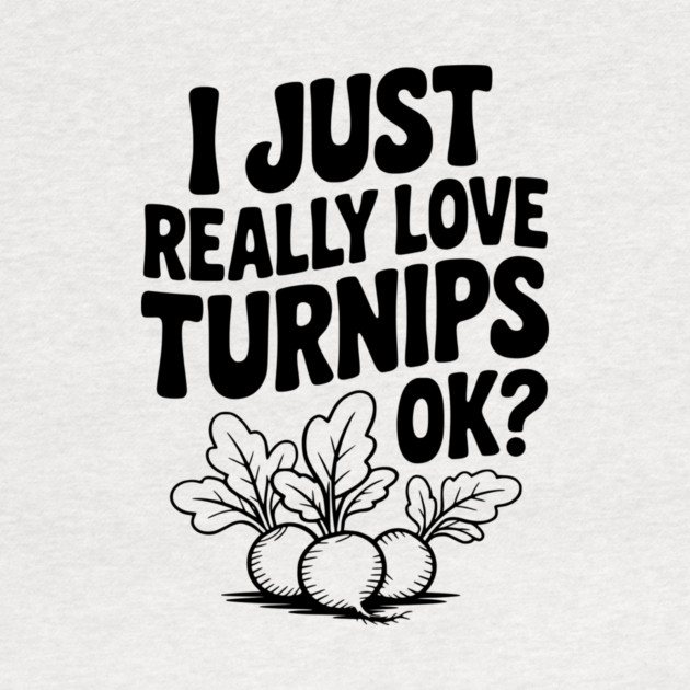 I Just Really Love Turnips OK? by Frank Ring