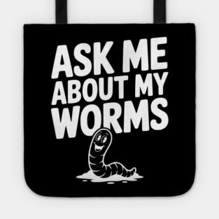 Ask Me About My Worms Tote