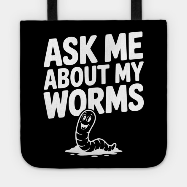 Ask Me About My Worms Tote by Frank Ring