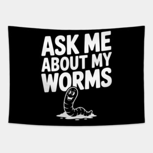 Ask Me About My Worms Tapestry
