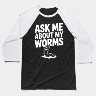 Ask Me About My Worms Baseball T-Shirt