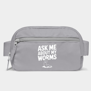 Ask Me About My Worms Bag
