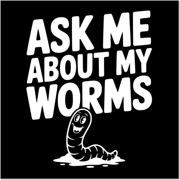 Ask Me About My Worms Wall Art by Frank Ring
