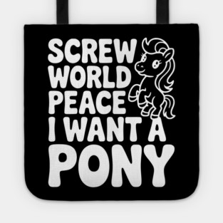 Screw World Peace I Want a Pony Tote