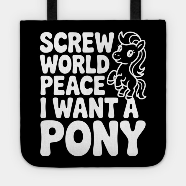 Screw World Peace I Want a Pony Tote by Frank Ring