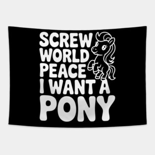 Screw World Peace I Want a Pony Tapestry