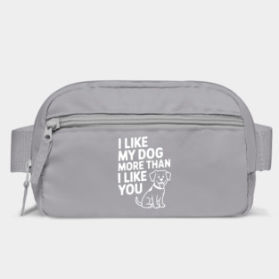I Like My Dog More Than I Like You Bag