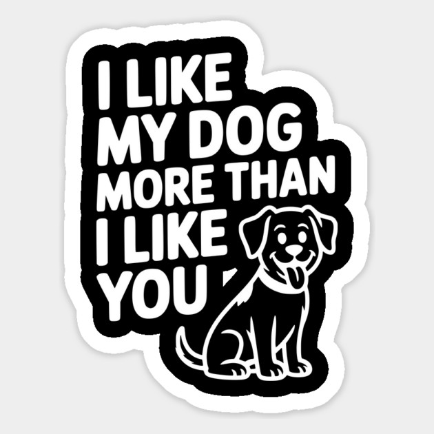 I Like My Dog More Than I Like You Magnet by Frank Ring