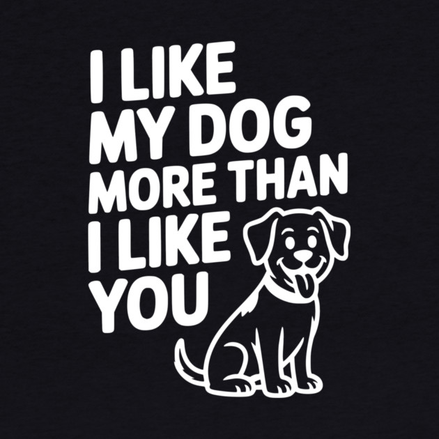 I Like My Dog More Than I Like You by Frank Ring