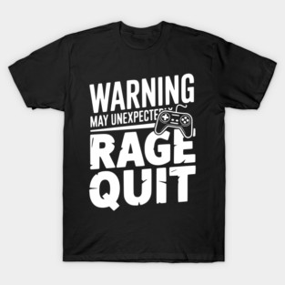 Warning May Unexpectedly Rage Quit T-Shirt