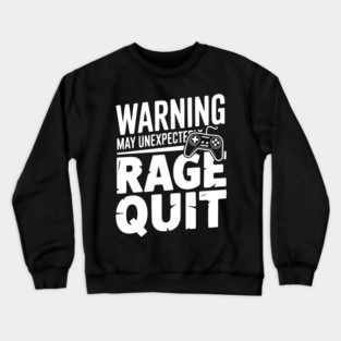 Warning May Unexpectedly Rage Quit Crewneck Sweatshirt