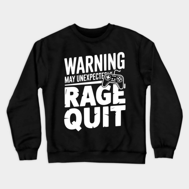 Warning May Unexpectedly Rage Quit Crewneck Sweatshirt by Frank Ring