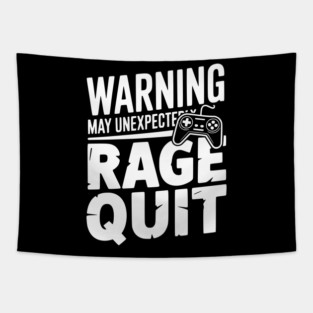 Warning May Unexpectedly Rage Quit Tapestry