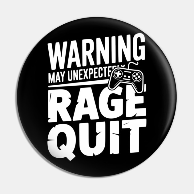 Warning May Unexpectedly Rage Quit Pin by Frank Ring