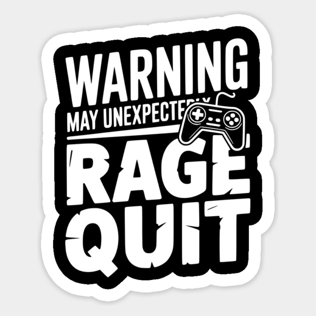 Warning May Unexpectedly Rage Quit Sticker by Frank Ring