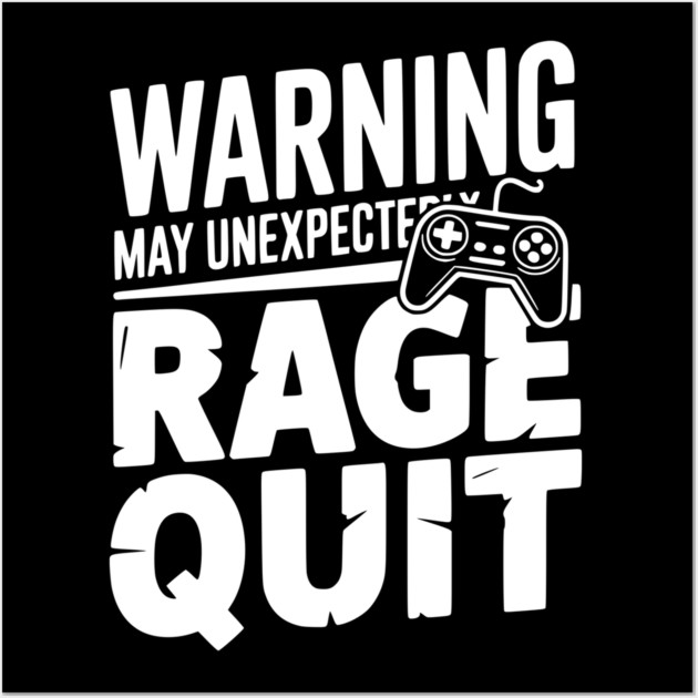 Warning May Unexpectedly Rage Quit Wall Art by Frank Ring