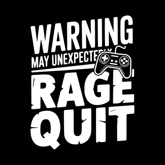 Warning May Unexpectedly Rage Quit by Frank Ring