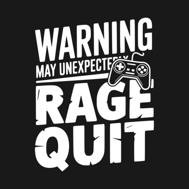 Warning May Unexpectedly Rage Quit by Frank Ring