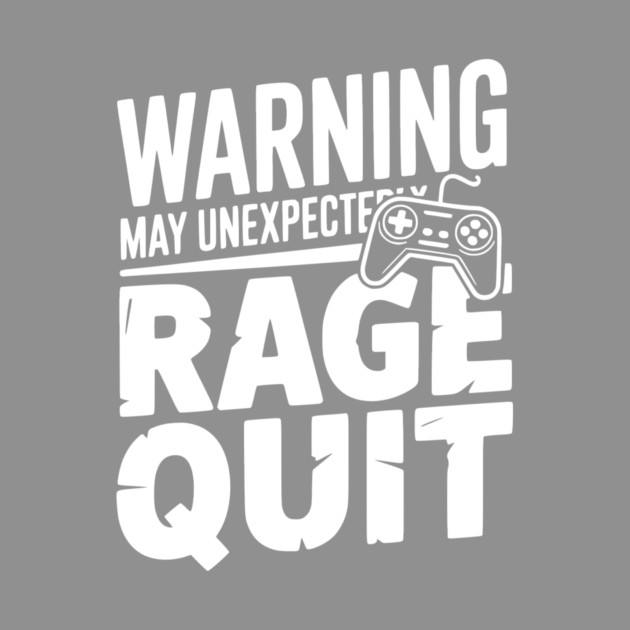 Warning May Unexpectedly Rage Quit by Frank Ring