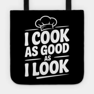 I Cook as Good as I Look Tote