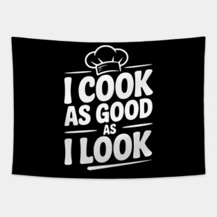 I Cook as Good as I Look Tapestry