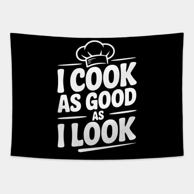 I Cook as Good as I Look Tapestry by Frank Ring
