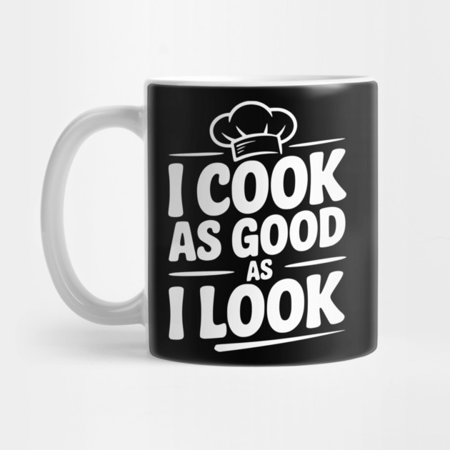 I Cook as Good as I Look by Frank Ring