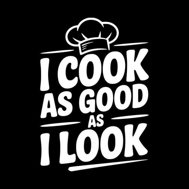 I Cook as Good as I Look by Frank Ring