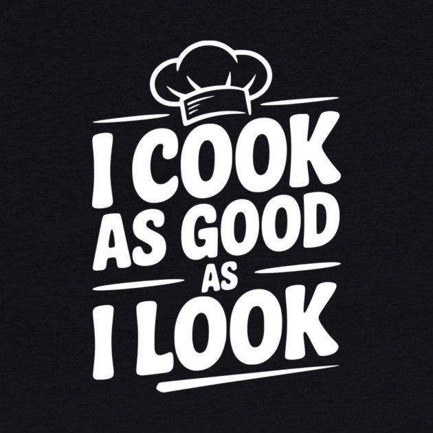I Cook as Good as I Look by Frank Ring