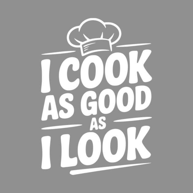 I Cook as Good as I Look by Frank Ring