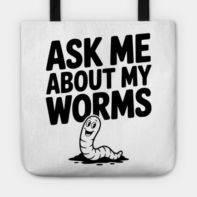 Ask Me About My Worms Tote by Frank Ring