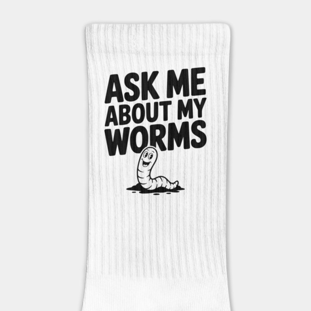 Ask Me About My Worms by Frank Ring