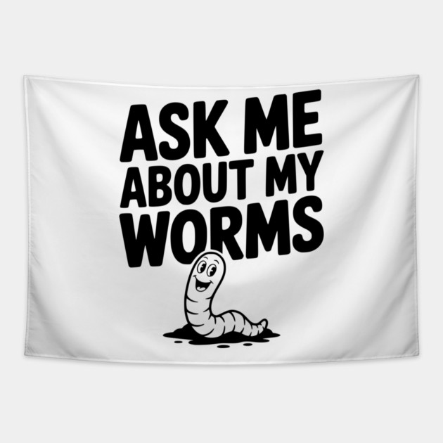 Ask Me About My Worms Tapestry by Frank Ring