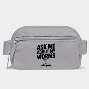 Ask Me About My Worms Bag