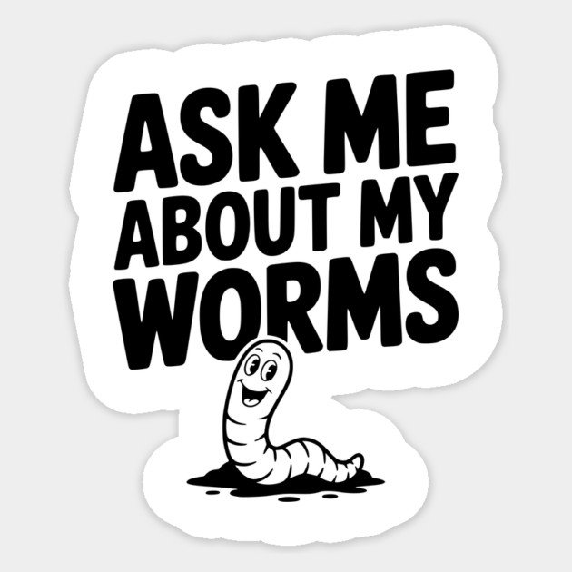 Ask Me About My Worms Sticker by Frank Ring