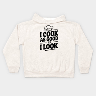I Cook as Good as I Look Kids Hoodie