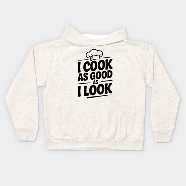 I Cook as Good as I Look Kids Hoodie by Frank Ring