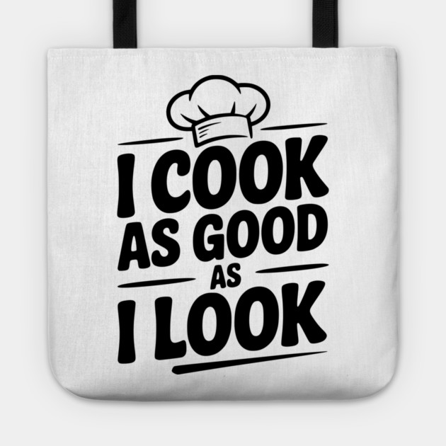 I Cook as Good as I Look Tote by Frank Ring