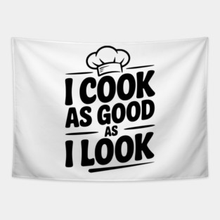 I Cook as Good as I Look Tapestry